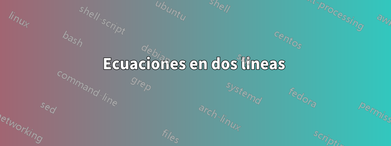 Ecuaciones en dos lineas