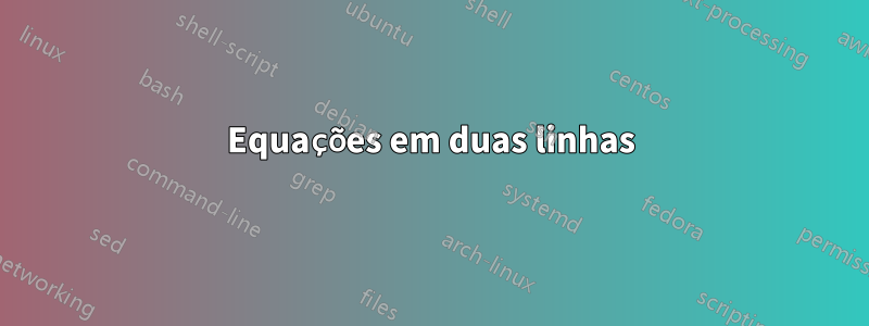 Equações em duas linhas