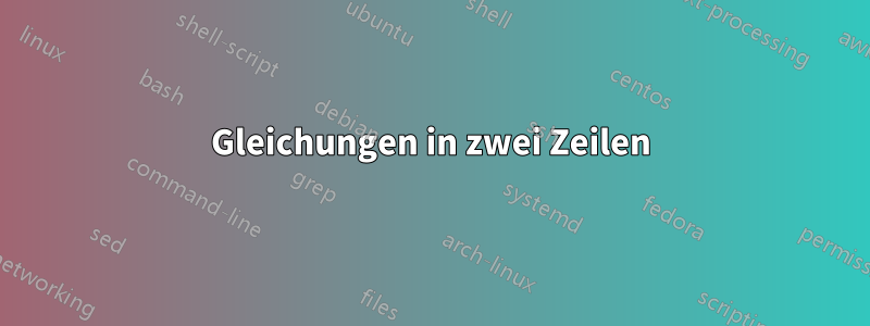 Gleichungen in zwei Zeilen