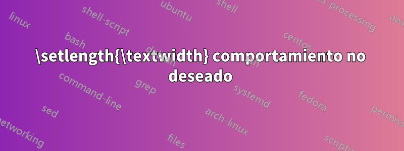 \setlength{\textwidth} comportamiento no deseado