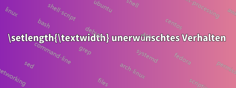 \setlength{\textwidth} unerwünschtes Verhalten