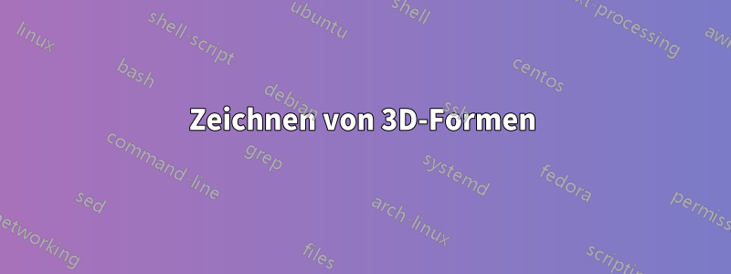 Zeichnen von 3D-Formen