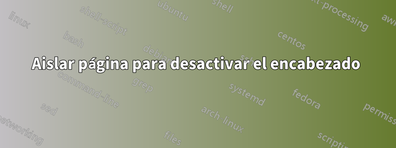 Aislar página para desactivar el encabezado