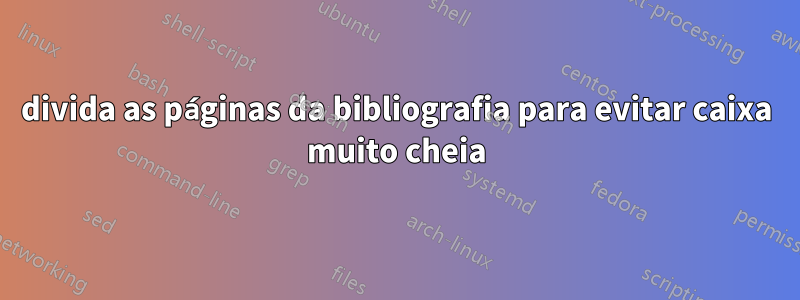 divida as páginas da bibliografia para evitar caixa muito cheia