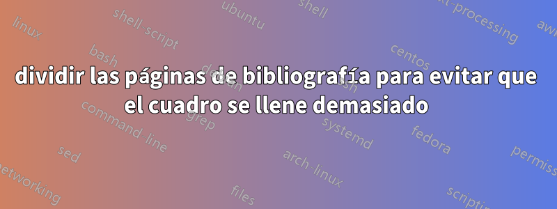 dividir las páginas de bibliografía para evitar que el cuadro se llene demasiado