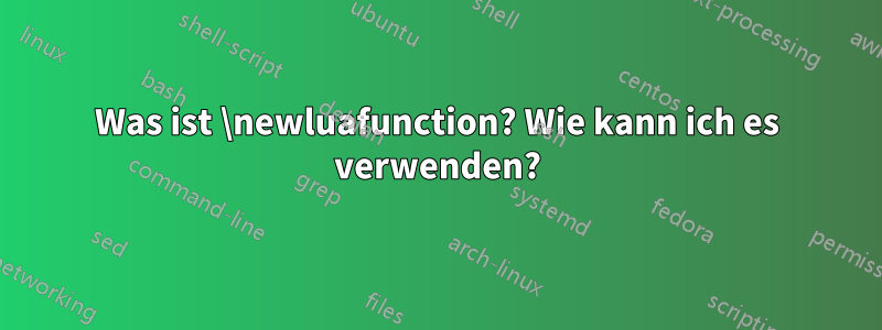 Was ist \newluafunction? Wie kann ich es verwenden?