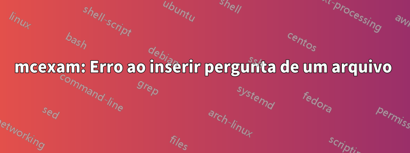 mcexam: Erro ao inserir pergunta de um arquivo