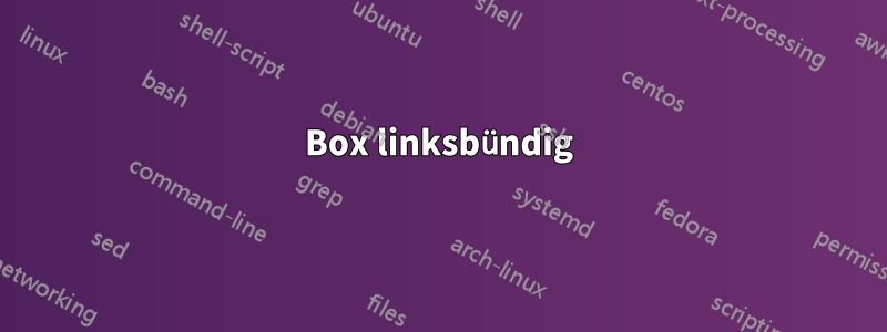 Box linksbündig