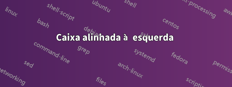 Caixa alinhada à esquerda