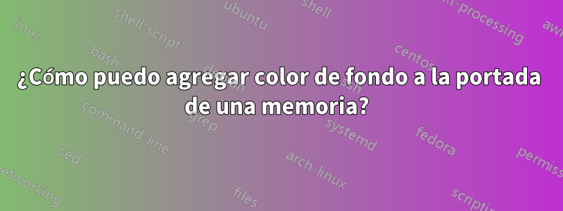 ¿Cómo puedo agregar color de fondo a la portada de una memoria? 