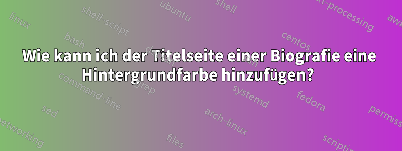 Wie kann ich der Titelseite einer Biografie eine Hintergrundfarbe hinzufügen? 