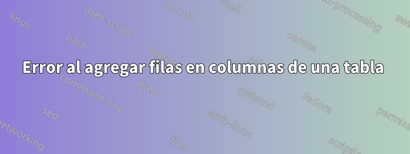 Error al agregar filas en columnas de una tabla