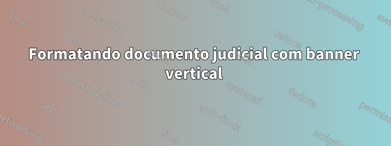 Formatando documento judicial com banner vertical