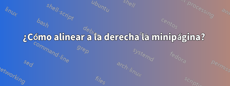 ¿Cómo alinear a la derecha la minipágina?