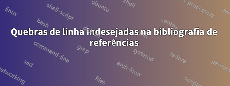 Quebras de linha indesejadas na bibliografia de referências