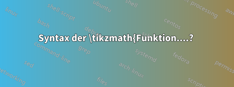 Syntax der \tikzmath{Funktion....?