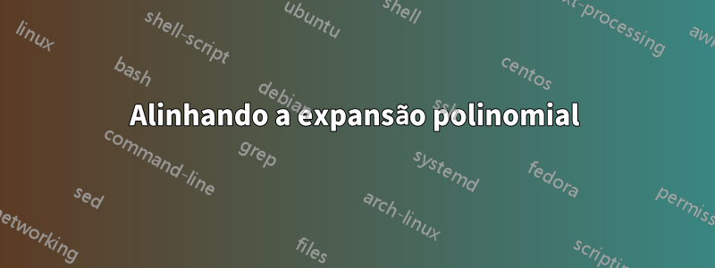 Alinhando a expansão polinomial