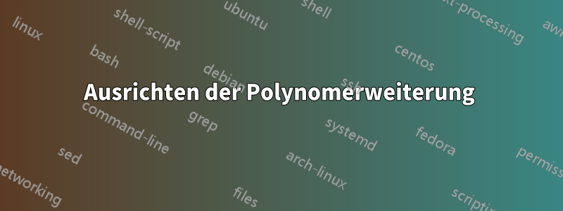 Ausrichten der Polynomerweiterung