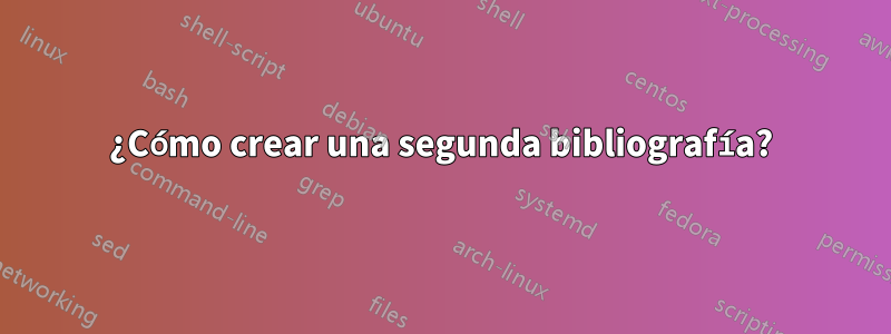 ¿Cómo crear una segunda bibliografía?