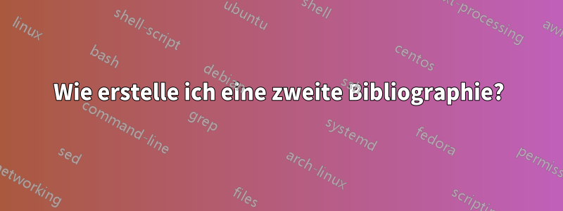 Wie erstelle ich eine zweite Bibliographie?