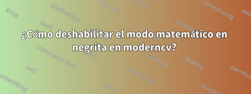 ¿Cómo deshabilitar el modo matemático en negrita en moderncv?