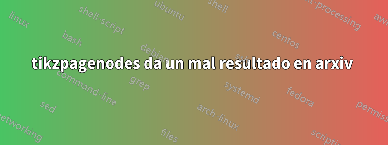 tikzpagenodes da un mal resultado en arxiv