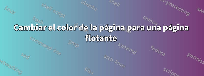 Cambiar el color de la página para una página flotante