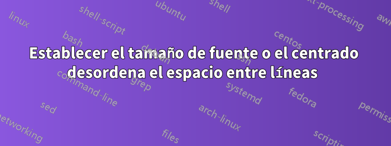 Establecer el tamaño de fuente o el centrado desordena el espacio entre líneas 