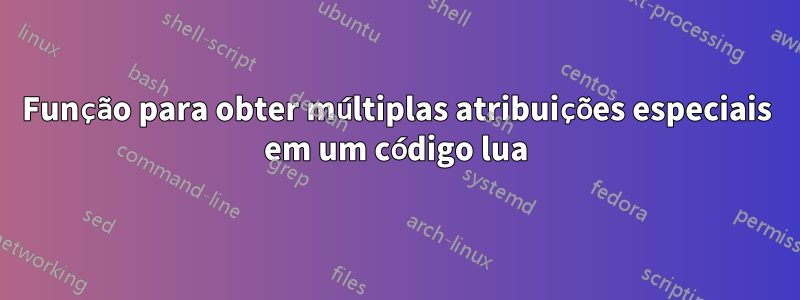 Função para obter múltiplas atribuições especiais em um código lua