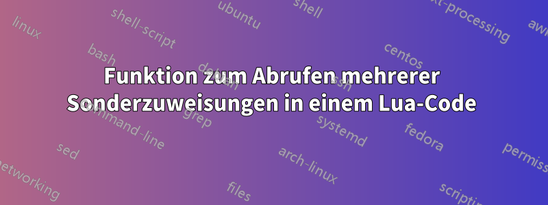 Funktion zum Abrufen mehrerer Sonderzuweisungen in einem Lua-Code