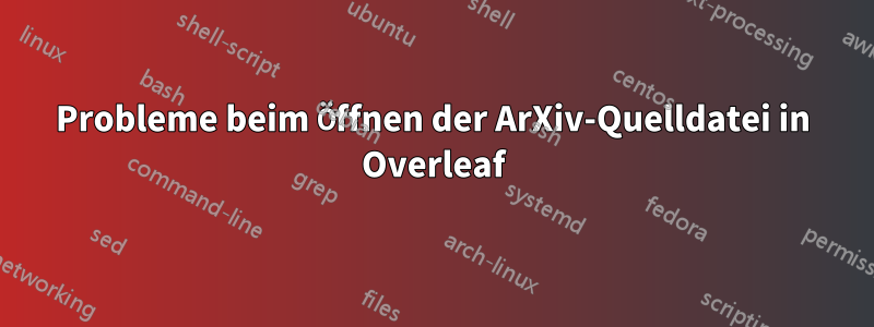 Probleme beim Öffnen der ArXiv-Quelldatei in Overleaf