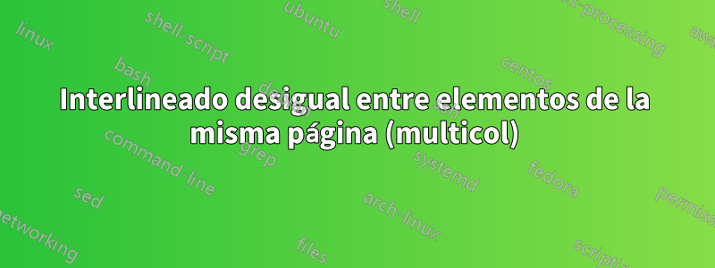 Interlineado desigual entre elementos de la misma página (multicol)