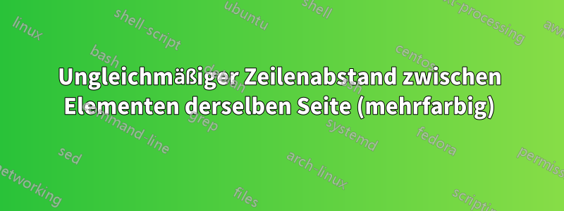 Ungleichmäßiger Zeilenabstand zwischen Elementen derselben Seite (mehrfarbig)