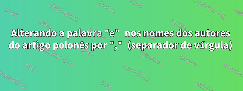 Alterando a palavra "e" nos nomes dos autores do artigo polonês por "," (separador de vírgula)