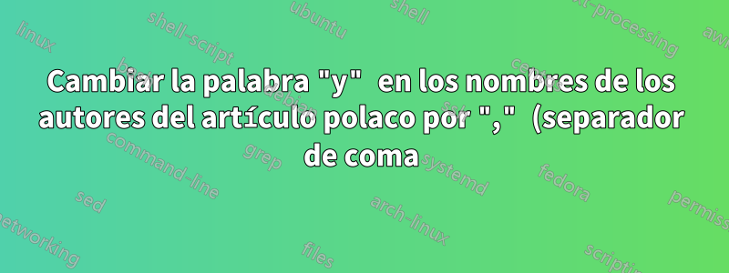 Cambiar la palabra "y" en los nombres de los autores del artículo polaco por "," (separador de coma)