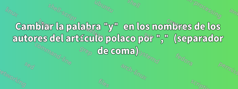 Cambiar la palabra "y" en los nombres de los autores del artículo polaco por "," (separador de coma)