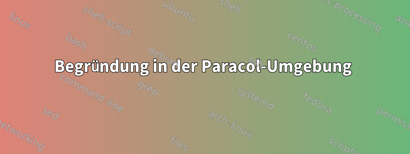 Begründung in der Paracol-Umgebung