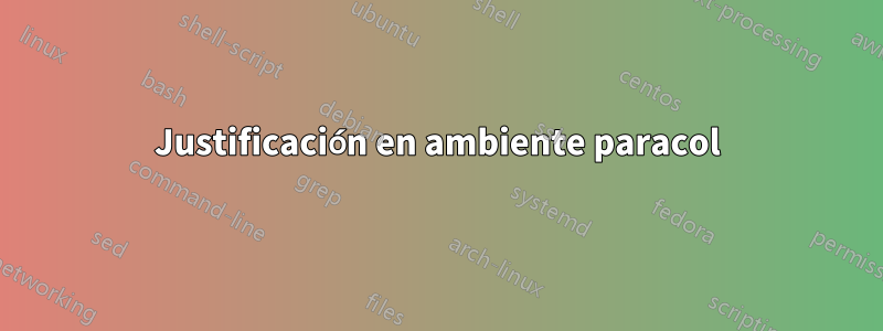 Justificación en ambiente paracol