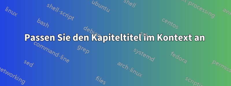 Passen Sie den Kapiteltitel im Kontext an