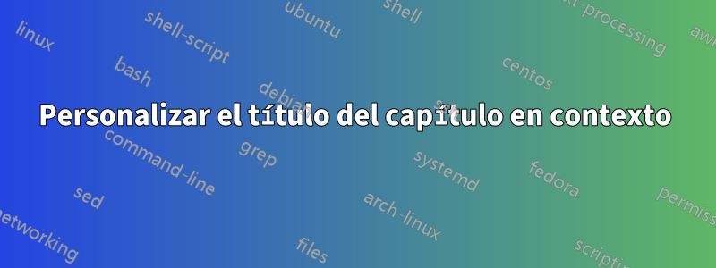 Personalizar el título del capítulo en contexto