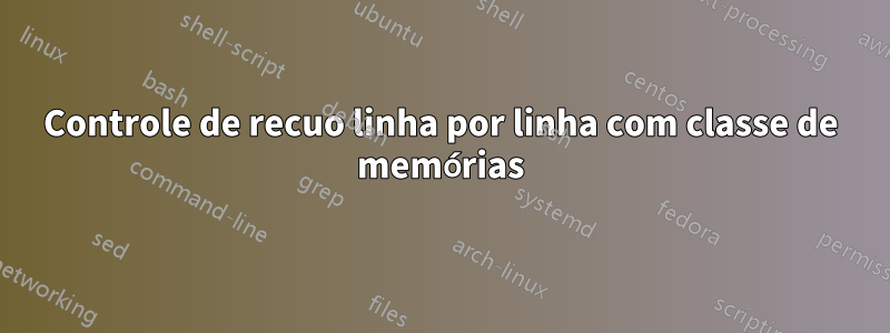 Controle de recuo linha por linha com classe de memórias