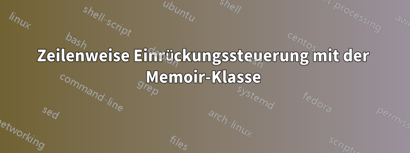 Zeilenweise Einrückungssteuerung mit der Memoir-Klasse