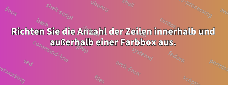 Richten Sie die Anzahl der Zeilen innerhalb und außerhalb einer Farbbox aus.