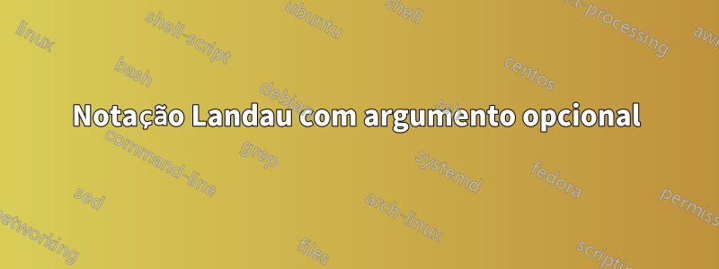 Notação Landau com argumento opcional