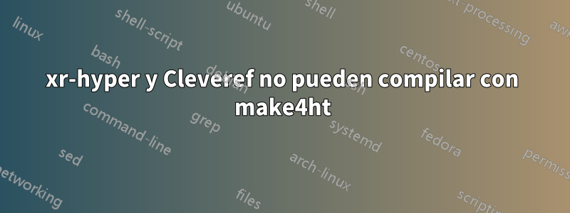 xr-hyper y Cleveref no pueden compilar con make4ht