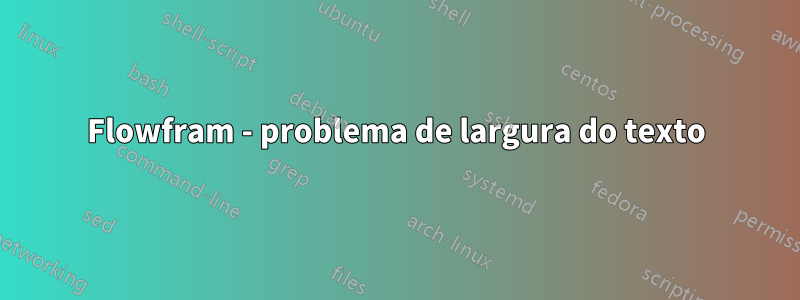 Flowfram - problema de largura do texto