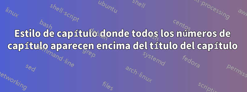 Estilo de capítulo donde todos los números de capítulo aparecen encima del título del capítulo