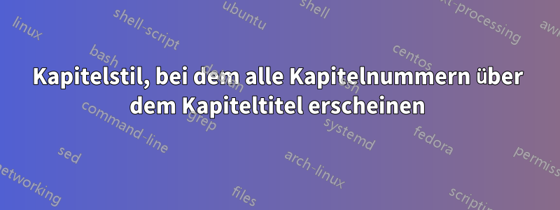 Kapitelstil, bei dem alle Kapitelnummern über dem Kapiteltitel erscheinen