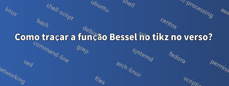 Como traçar a função Bessel no tikz no verso?