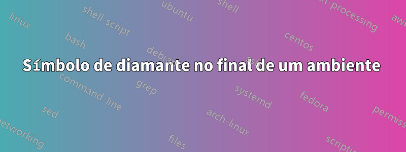 Símbolo de diamante no final de um ambiente